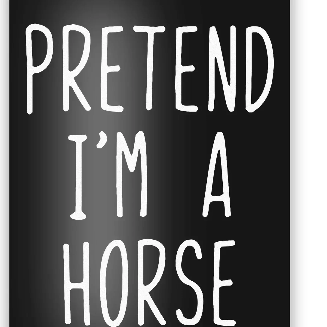 Pretend Im A Horse Costume Halloween Lazy Easy Poster