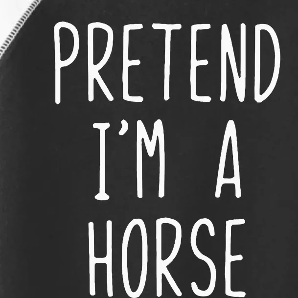 Pretend Im A Horse Costume Halloween Lazy Easy Toddler Fine Jersey T-Shirt