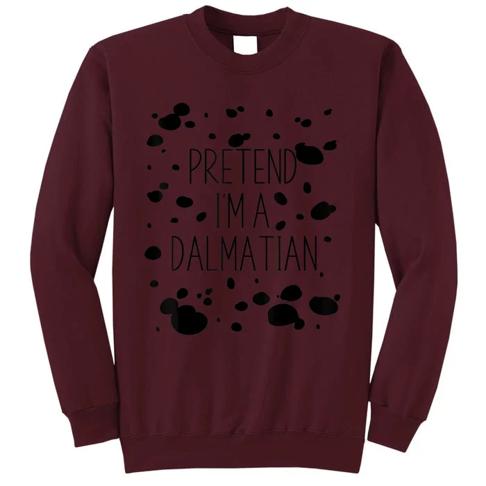 Pretend IM A Dalmatian Costume Funny Halloween Party Tall Sweatshirt