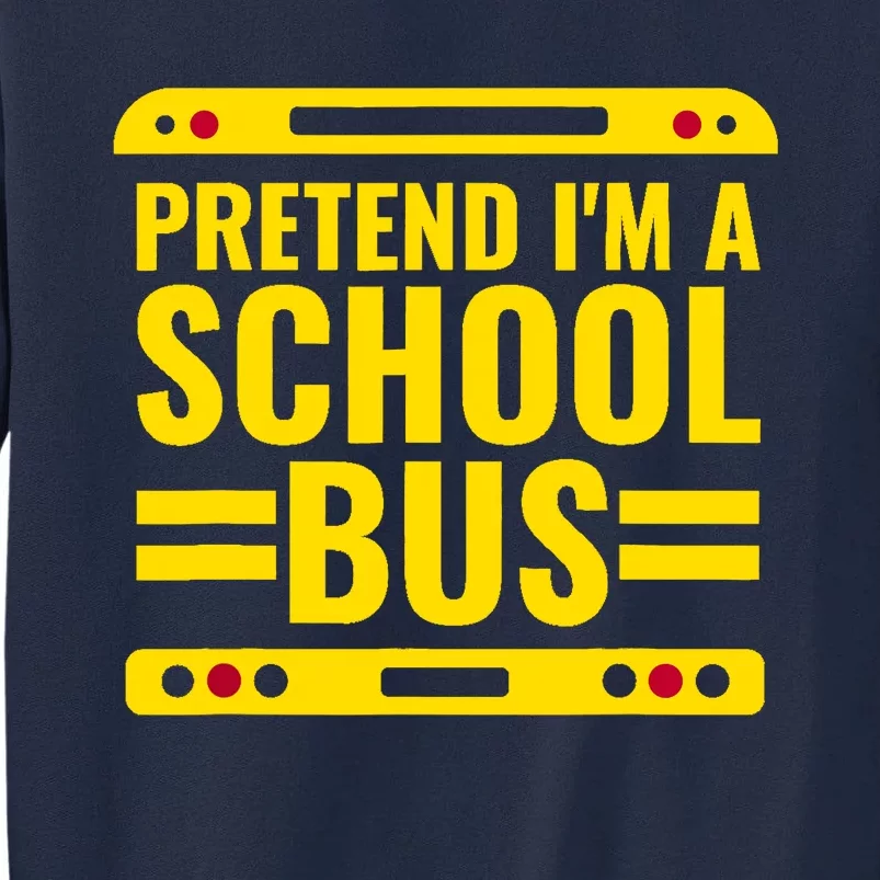 Pretend Im A School Bus Funny Lazy Halloween Costume Tall Sweatshirt