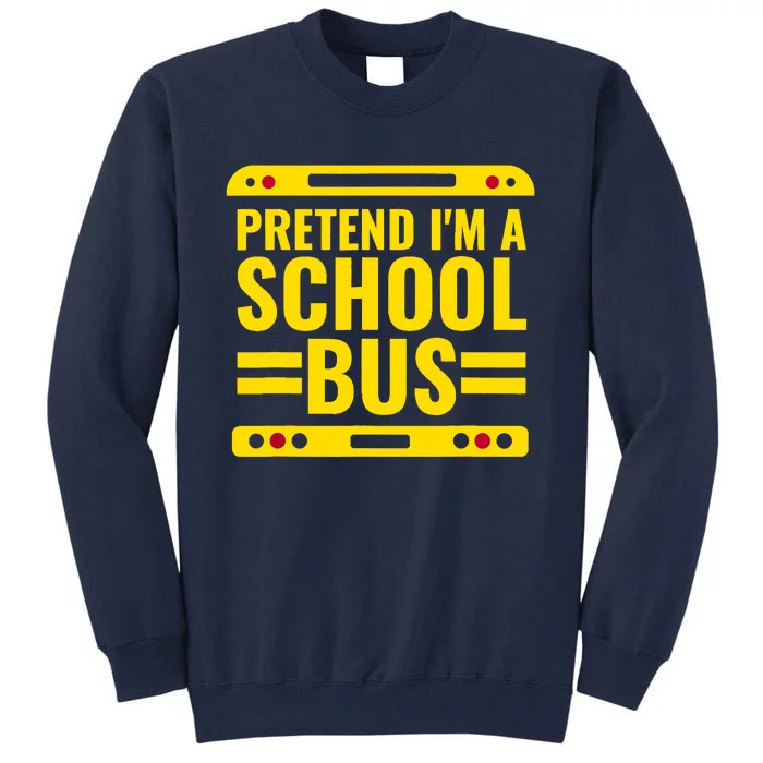 Pretend Im A School Bus Funny Lazy Halloween Costume Tall Sweatshirt