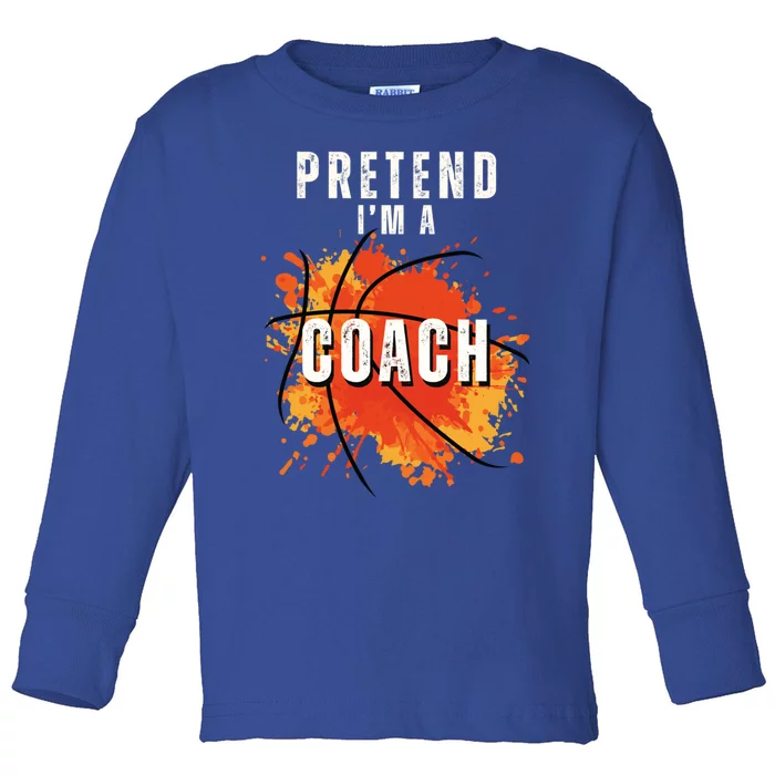 Pretend IM A Coach Basketball Lovers Sport Fans Halloween Gift Toddler Long Sleeve Shirt