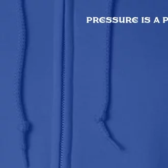 Pressure Is A Privilege Gift Full Zip Hoodie