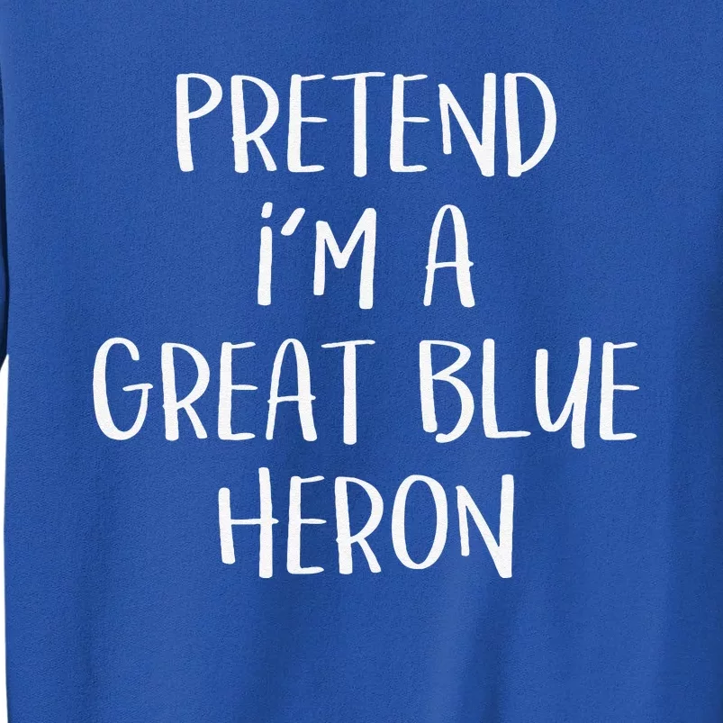 Pretend Im A Blue Heron Costume Funny Halloween Party Sweatshirt