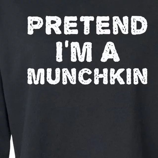 PRETEND IM A MUNCHKIN Funny Halloween DIY Costume Cropped Pullover Crew