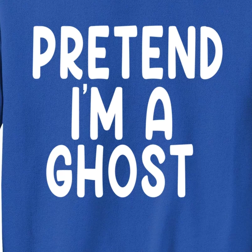 Pretend IM A Ghost Funny Lazy Halloween Costume Funny Gift Tall Sweatshirt