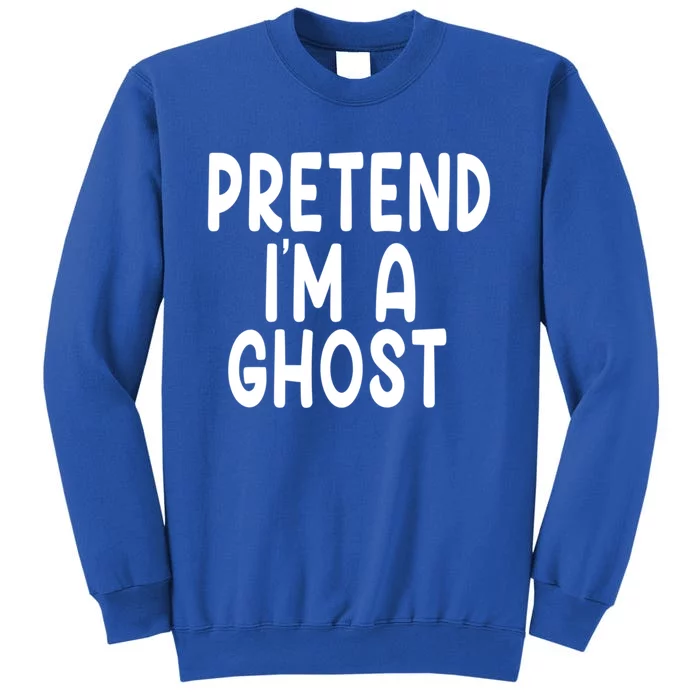 Pretend IM A Ghost Funny Lazy Halloween Costume Funny Gift Tall Sweatshirt