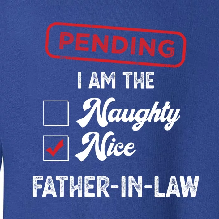 Pending I Am Nice Fatherinlaw Funny Christmas Xmas Funny Gift Toddler Sweatshirt