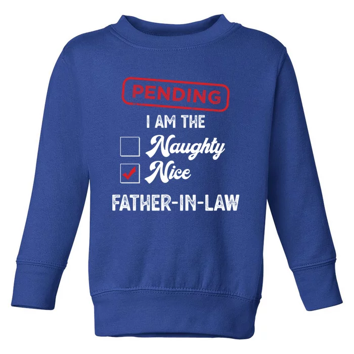 Pending I Am Nice Fatherinlaw Funny Christmas Xmas Funny Gift Toddler Sweatshirt