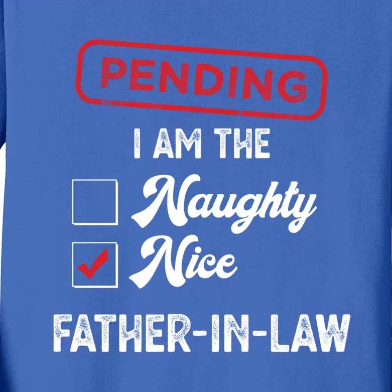 Pending I Am Nice Fatherinlaw Funny Christmas Xmas Funny Gift Kids Long Sleeve Shirt