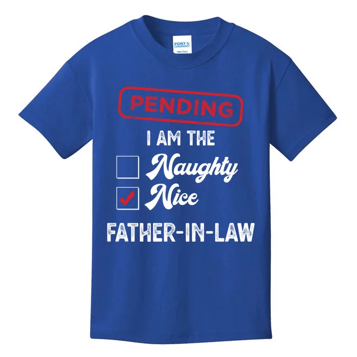 Pending I Am Nice Fatherinlaw Funny Christmas Xmas Funny Gift Kids T-Shirt