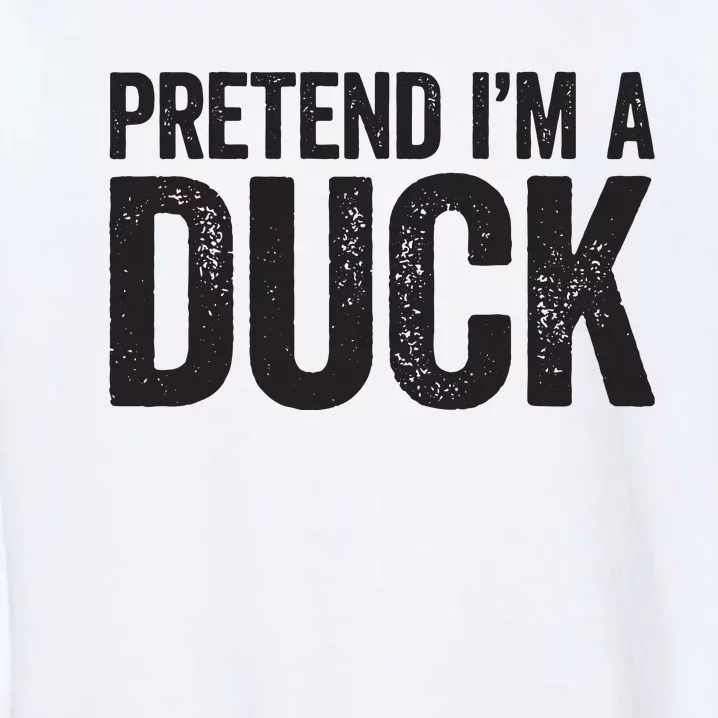 Pretend Im A Duck Matching Duck Costume Garment-Dyed Sweatshirt