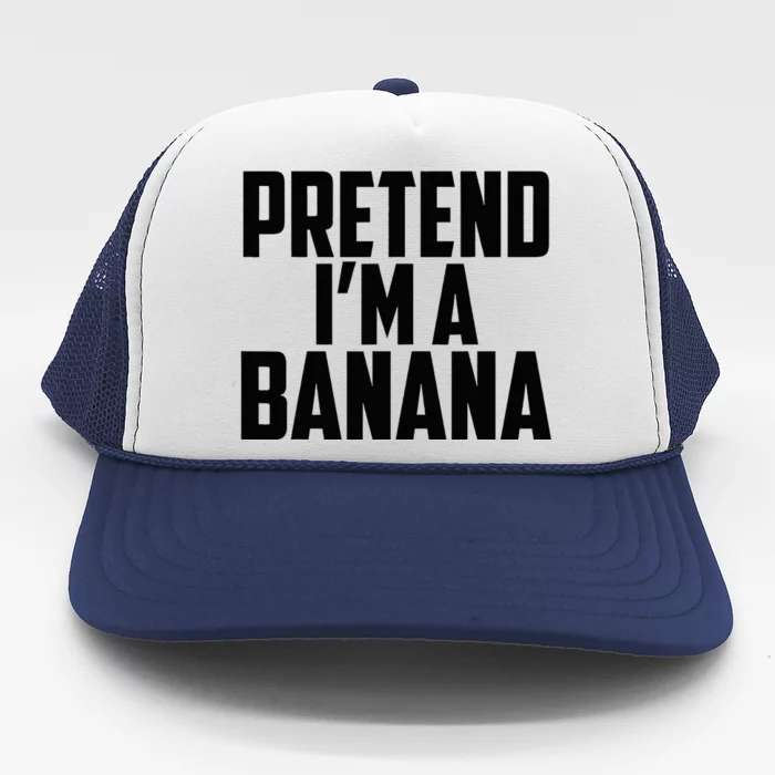 Pretend IM A Banana Cute Funny Banana Costume Trucker Hat