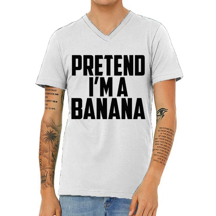 Pretend IM A Banana Cute Funny Banana Costume V-Neck T-Shirt