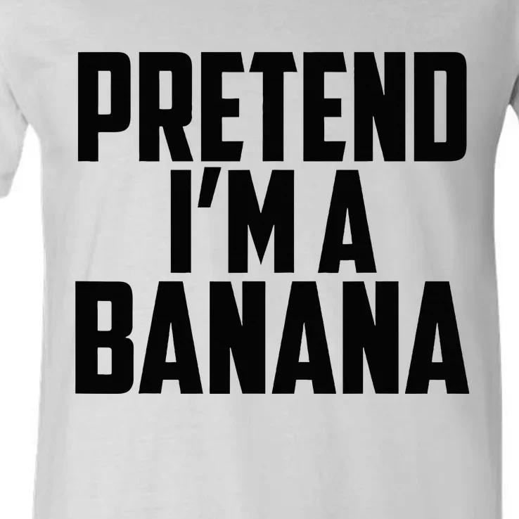 Pretend IM A Banana Cute Funny Banana Costume V-Neck T-Shirt