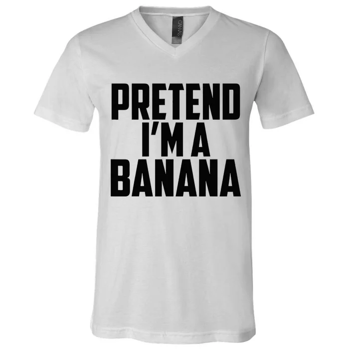 Pretend IM A Banana Cute Funny Banana Costume V-Neck T-Shirt