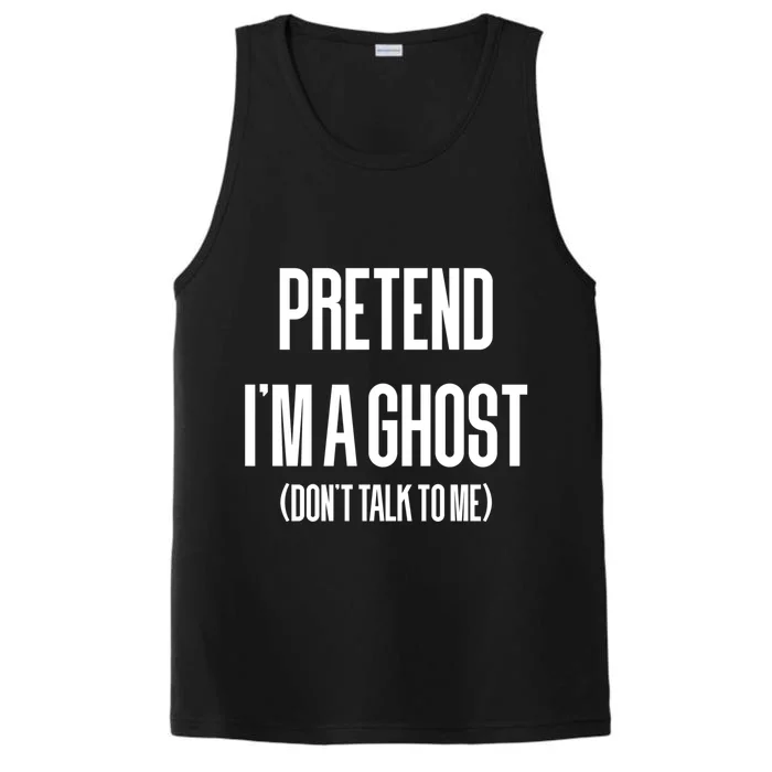 Pretend IM A Ghos Funny Sarcastic Halloween Cool Gift Performance Tank