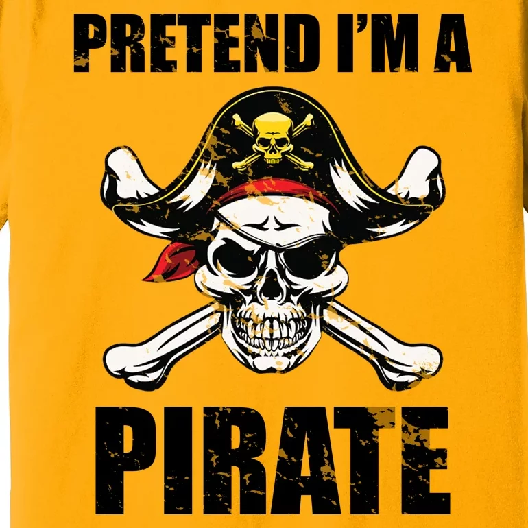 Pretend I'm A Pirate Premium T-Shirt