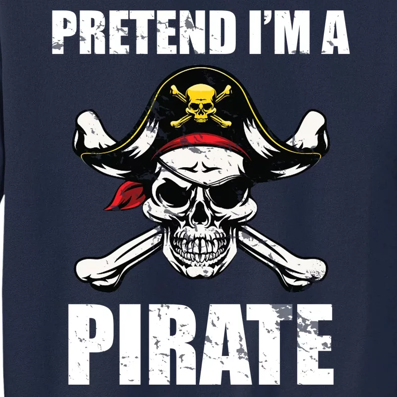 Pretend I'm A Pirate Tall Sweatshirt