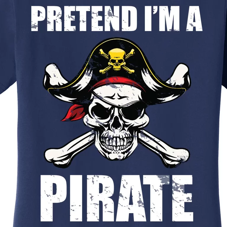 Pretend I'm A Pirate Women's T-Shirt