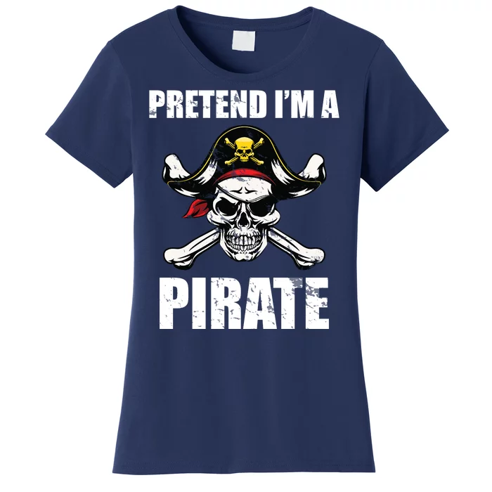 Pretend I'm A Pirate Women's T-Shirt