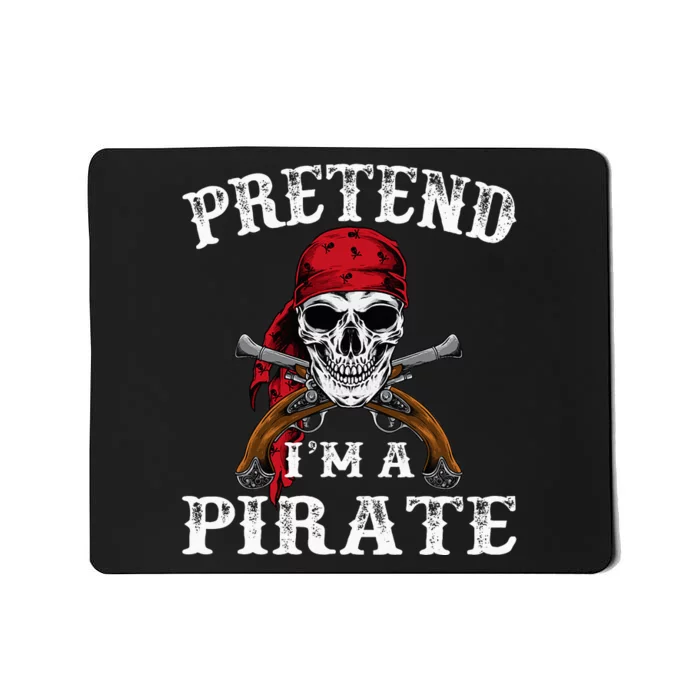 Pretend IM A Pirate Funny Ideas For Halloween Mousepad