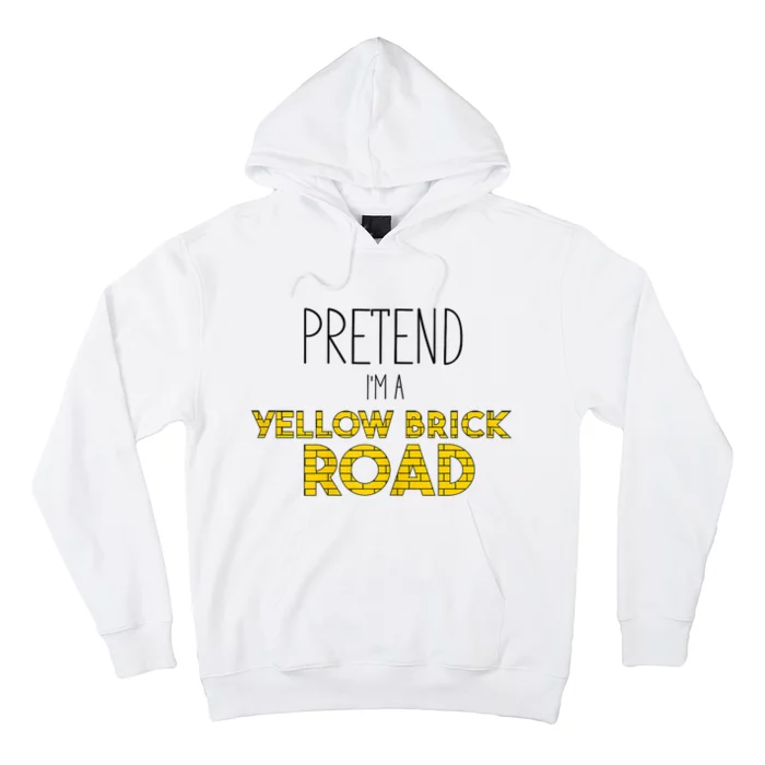 Pretend IM A Yellow Brick Road Hoodie