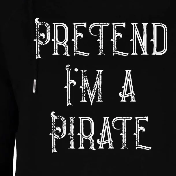 Pretend IM A Pirate Lazy Halloween Costume Womens Funnel Neck Pullover Hood