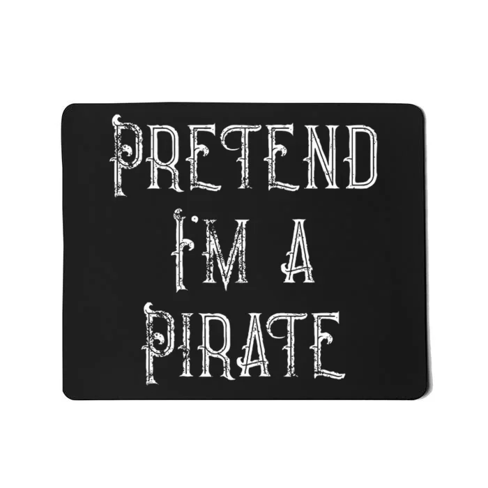 Pretend IM A Pirate Lazy Halloween Costume Mousepad