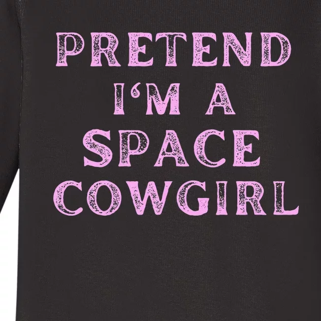 Pretend Im A Space Cowgirl Bachelorette Halloween Costume Baby Long Sleeve Bodysuit