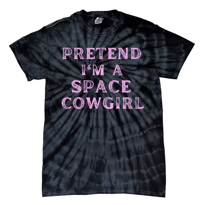 Pretend Im A Space Cowgirl Bachelorette Halloween Costume Tie-Dye T-Shirt