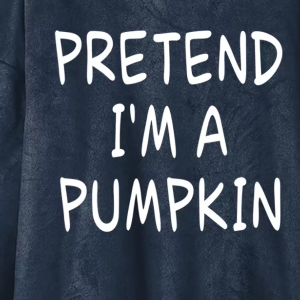 Pretend IM A Pumpkin Halloween Party Costume Meaningful Gift Hooded Wearable Blanket