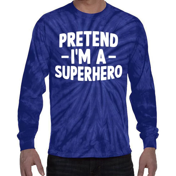 Pretend I'm A Superhero Funny Easy Lazy Halloween Costume Tie-Dye Long Sleeve Shirt