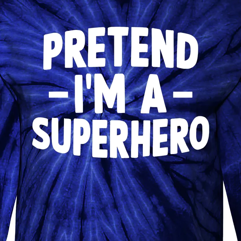 Pretend I'm A Superhero Funny Easy Lazy Halloween Costume Tie-Dye Long Sleeve Shirt