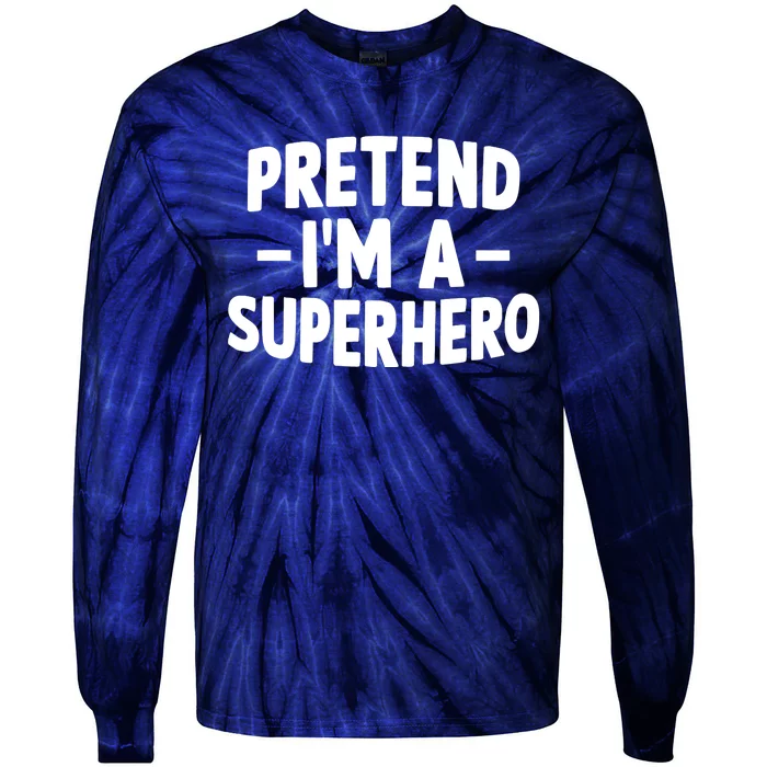 Pretend I'm A Superhero Funny Easy Lazy Halloween Costume Tie-Dye Long Sleeve Shirt