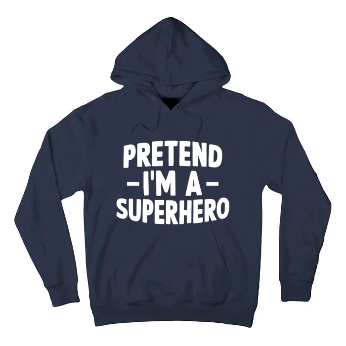 Pretend I'm A Superhero Funny Easy Lazy Halloween Costume Tall Hoodie