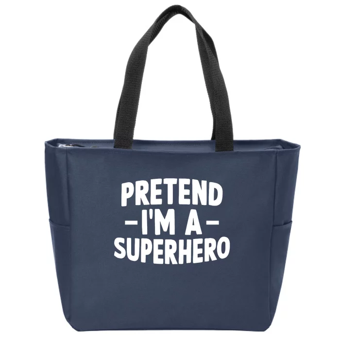 Pretend I'm A Superhero Funny Easy Lazy Halloween Costume Zip Tote Bag