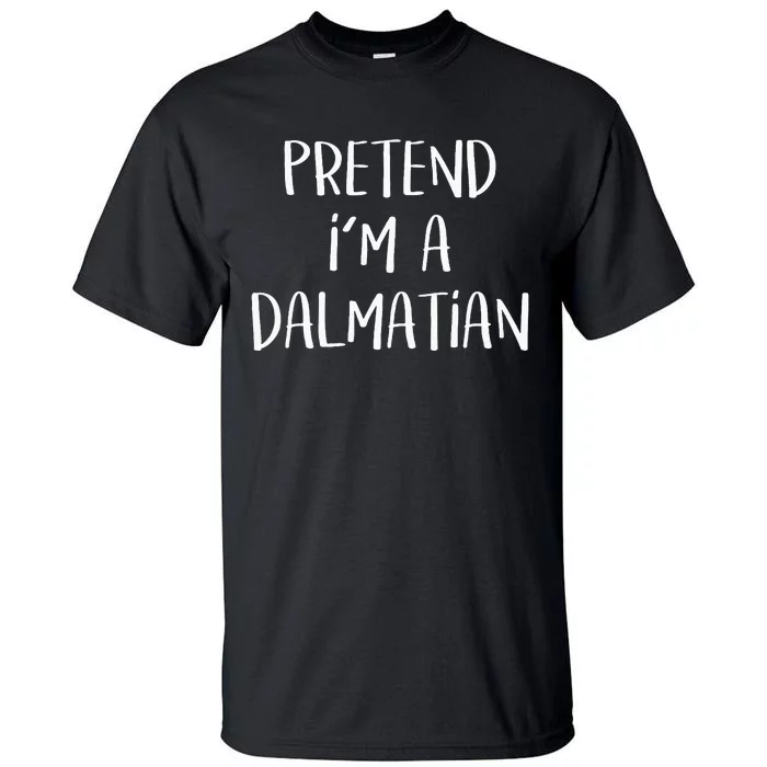 Pretend Im A Dalmatian Costume Funny Halloween Party Tall T-Shirt