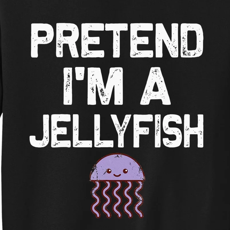 Pretend Im A Jellyfish Halloween Costumes Tall Sweatshirt