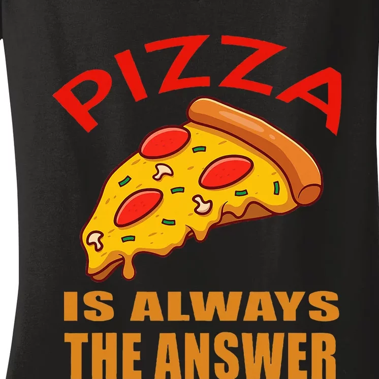 Pizza is Always the Answer Women's V-Neck T-Shirt