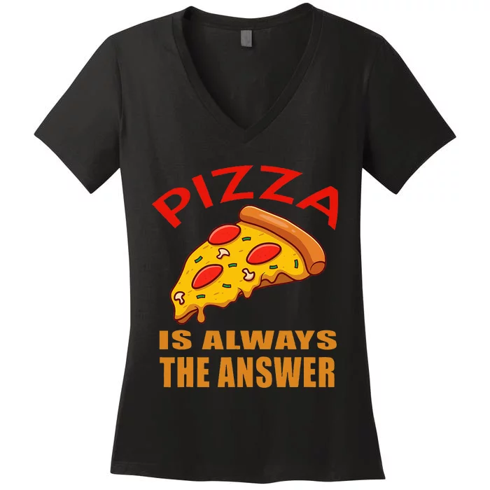 Pizza is Always the Answer Women's V-Neck T-Shirt