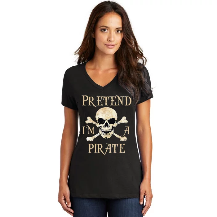 Pretend Im A Pirate Skull Crossbones Easy Funny Halloween Women's V-Neck T-Shirt