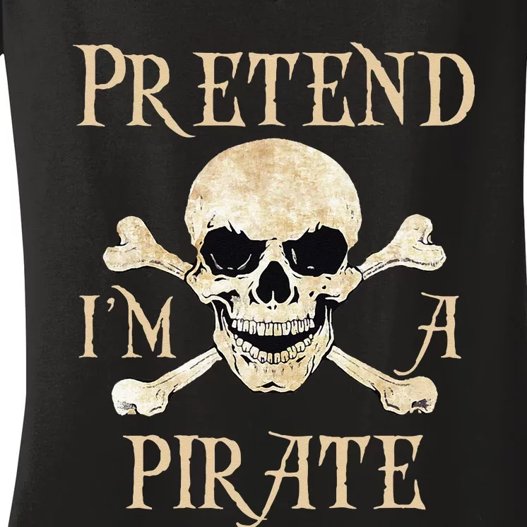 Pretend Im A Pirate Skull Crossbones Easy Funny Halloween Women's V-Neck T-Shirt