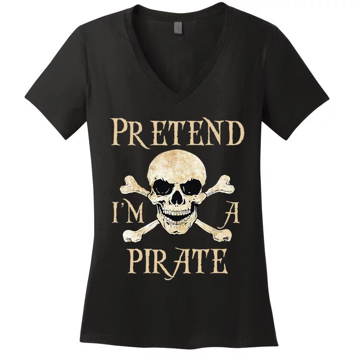 Pretend Im A Pirate Skull Crossbones Easy Funny Halloween Women's V-Neck T-Shirt