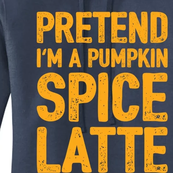 Pretend IM A Pumpkin Spice Latte Gift Women's Pullover Hoodie