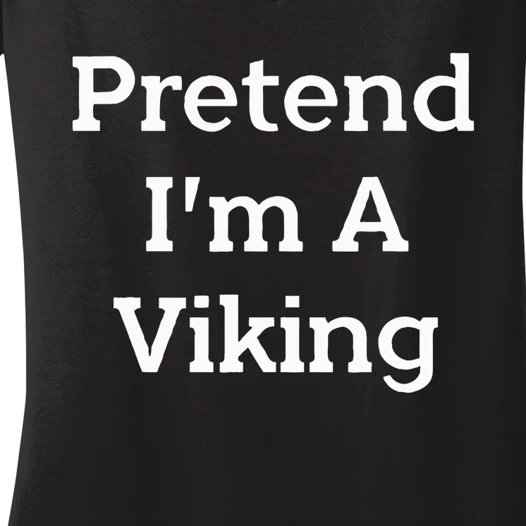 Pretend IM A Viking Costume Party Funny Halloween Viking Women's V-Neck T-Shirt