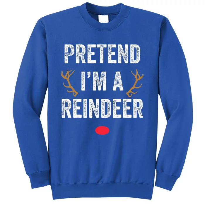 Pretend I'm A Reindeer Funny Lazy Christmas Costume Tall Sweatshirt