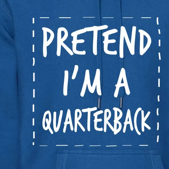 Pretend IM A Quarterback Halloween Costume Great Gift Premium Hoodie