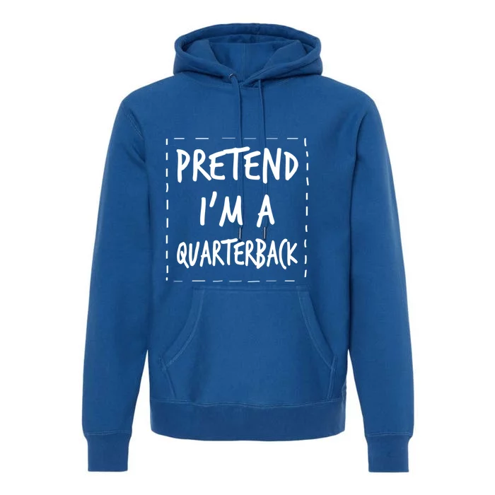 Pretend IM A Quarterback Halloween Costume Great Gift Premium Hoodie