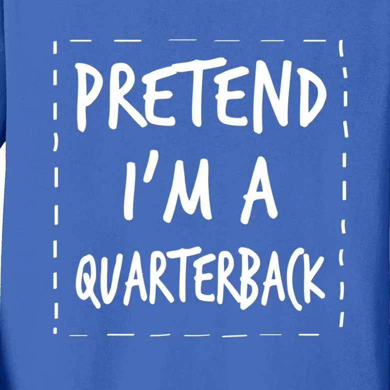 Pretend IM A Quarterback Halloween Costume Great Gift Kids Long Sleeve Shirt